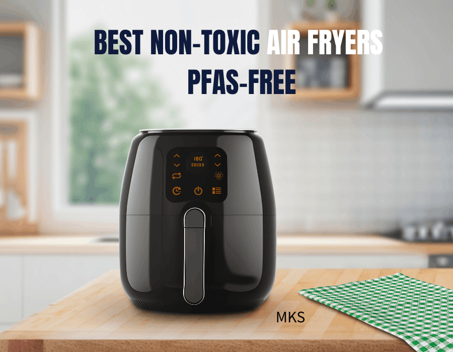 Best Non-Toxic Air Fryers PFAS-Free